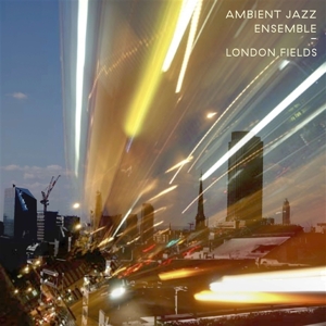 Ambient Jazz Ensemble – London Fields
