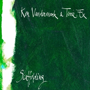 Vandermark, Ken & Terrie Ex – Scaffolding