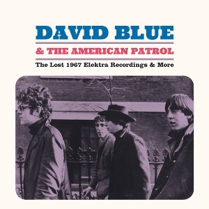 Blue, David & the American Patrol – Lost 1967 Elektra Recordings & More