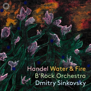 B'rock Orchestra – Handel: Water & Fire