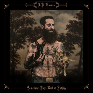 Harris, J.P. – Sometimes Dogs Bark At Nothing