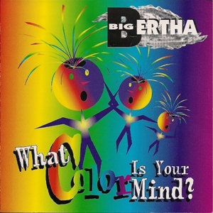 Big Bertha – What Color is Your Mind