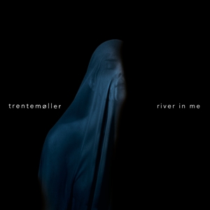 Trentemoller – River In Me