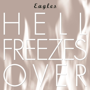 Eagles – Hell Freezes Over