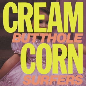 Butthole Surfers – Cream Corn From the Socket of Davis