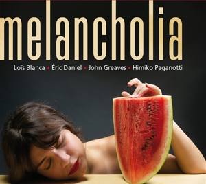 Blanca, Lois, Eric Daniel, John Greaves – Melancholia