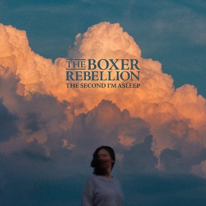 Boxer Rebellion – The Second I'm Asleep