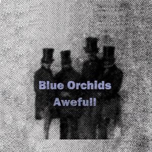 Blue Orchids – Awefull