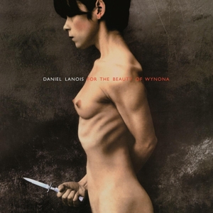 Daniel Lanois – For the Beauty of Wynona