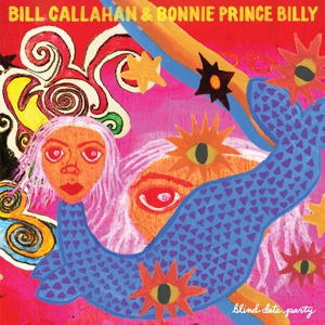 Callahan, Bill & Bonnie 'Prince' Billy – Blind Date Party