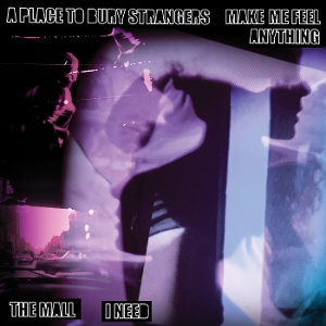 A Place To Bury Strangers – 7-Make Me Feel Anything / I Need