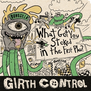 Girth Control – What Got You Stoked In the First Pl