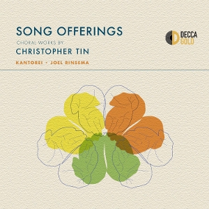 Tin, Christopher & Kantorei & Joel Rinsema & Alicia Ri – Song Offerings: Choral Works By Christopher Tin