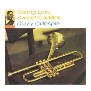 Dizzy Gillespie – Swing Low, Sweet Cadillac