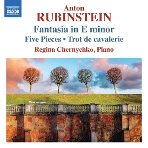 Chernychko, Regina – Anton Rubinstein: Fantasia In E Minor, 5 Pieces & Trot De Cavalerie
