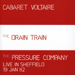 Cabaret Voltaire – Drain Train / Live In Sheffield 19 Jan 82