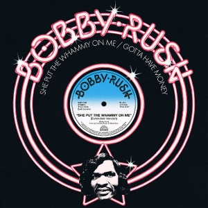 Rush, Bobby – She Put the Whammy On Me / Gotta Have Money
