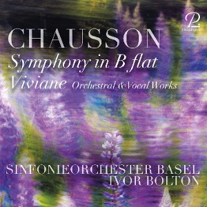 Sinfonieorchester Basel & Ivor Bolton & Lauranne Oliva & Marie-Claude Chappuis & David Delacroix – Chausson: Symphony In B Flat / Viviane (Orchestral & Vocal Works)