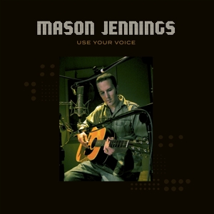 Jennings, Mason – Use Your Voice
