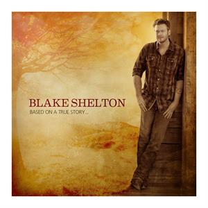 Shelton, Blake – Based On a True Story