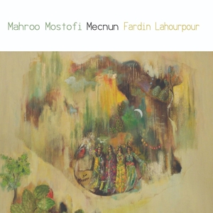 Mostofi, Mahroo & Fardin Lahourpour – Mecnun