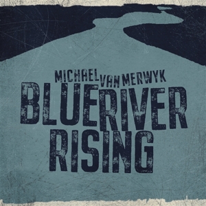 Van Merwyk, Michael – Blue River Rising