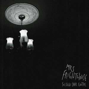 Mrs. Frighthouse – Solitude Over Control