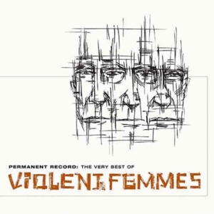 Violent Femmes – Permanent Record: the Very Best of Violent Femmes