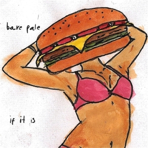 Bare Pale – If It is