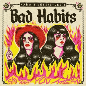 Hana & Jesse-Lee's Bad Habits – Say What You Mean