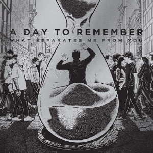A Day To Remember – What Separates Me From You