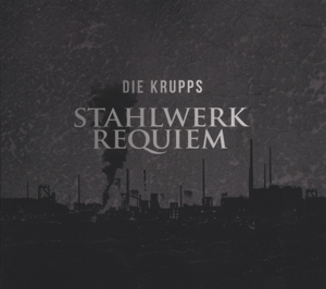 Die Krupps – Stahlwerkrequiem