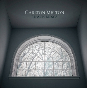 Carlton Melton – Reasons Beings