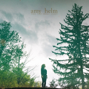 Amy Helm – This Too Shall Light
