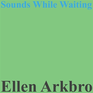 Arkbro, Ellen – Sounds While Waiting
