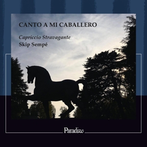 Capriccio Stravagante – Canto a Mi Caballero