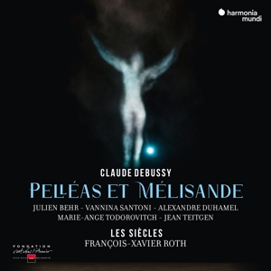 Roth, Francois-Xavier & Vannina Santoni & Les Siecles – Debussy: Pelleas Et Melisande