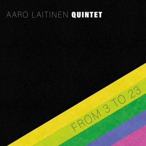 Aaro Laitinen Quintet – From 3 To 23