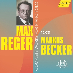 Becker, Markus – Max Reger - Complete Works For Piano Solo