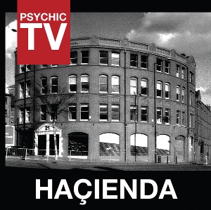 Psychic Tv – Hacienda