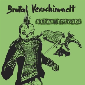 Brutal Verschimmelt – Alles Frisch!