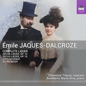 Tilquin, Clemence – Emile Jaques-Dalcroze: Complete Lieder