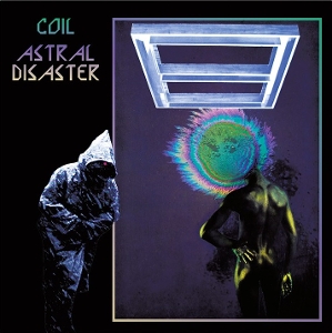 Coil – Astral Disaster (Prescription Versions)