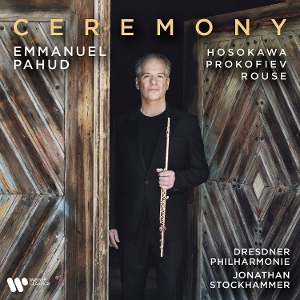 Pahud, Emmanuel – Ceremony - Hosokawa, Prokofiev, Rouse