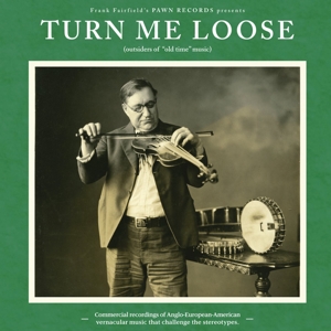 V/A – Turn Me Loose: Outsiders of "Old Time" Music