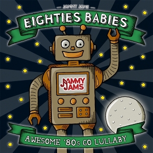 Jammy Jams – Eighties Babies; Awesome '80s Go Lullaby