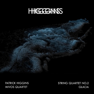 Higgins, Patrick – String Quartet No.2 + Glacia