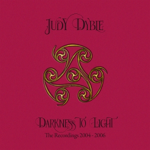 Dyble, Judy – Darkness To Light - the Recordings 2004-2006