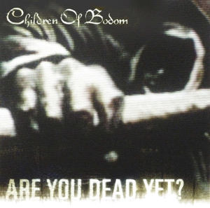 Children of Bodom – Are You Dead Yet ?