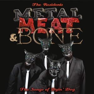 Residents – Metal, Meat & Bone: the Songs of Dyin' Dog